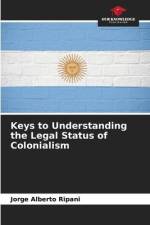 Keys to Understanding the Legal Status of Colonialism af Jorge Alberto Ripani