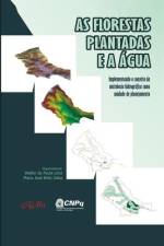 As Florestas Plantadas e a Água: Implementando o Conceito de Microbacia Hidrográfica como Unidade d af Maria José Brito Zakia