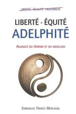 Liberté - Équité - Adelphité: Alliance du Féminin et du Masculin af Emmanuel Frantz -. Mercadal