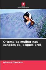 O tema da mulher nas canções de Jacques Brel af Adname Elhamess