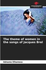The theme of women in the songs of Jacques Brel af Adname Elhamess