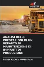 ANALISI DELLE PRESTAZIONI DI UN REPARTO DI MANUTENZIONE DI IMPIANTI DI PRODUZIONE af Patrick Kalala Muanishayi