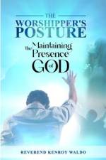 The Worshipper's Posture: Maintaining the Presence of God af Reverend Kenroy Waldo