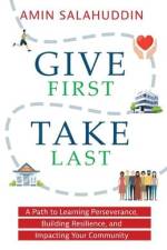 Give First Take Last: A Path to Learning Perseverance, Building Resilience, and Impacting Your Community af Amin Salahuddin