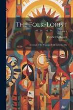 The Folk-Lorist: Journal of the Chicago Folk-Lore Society; Volume 1 af Fletcher S. Bassett