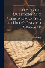 Key to the Questions and Exercises Adapted to Hiley's English Grammar af Richard Hiley