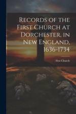 Records of the First Church at Dorchester, in New England, 1636-1734 af First Church
