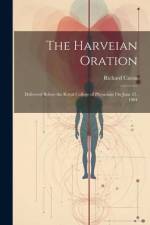 The Harveian Oration: Delivered Before the Royal College of Physicians On June 21, 1904 af Richard Caton