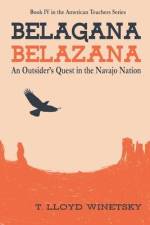 Belagana-Belazana: An Outsider's Quest in the Navajo Nation af T. Lloyd Winetsky