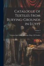 Catalogue of Textiles From Burying-Grounds in Egypt; Volume 3 af Victoria and Albert Museum Dept of