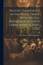 Recent Tendencies in the Wool Trade With Special Reference to Their Tariff Aspects, 1920-1922 af United States Tariff Commission
