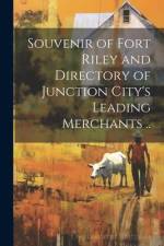 Souvenir of Fort Riley and Directory of Junction City's Leading Merchants .. af Anonymous
