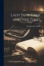 Lady Jane Grey and Her Times af Ida Ashworth Taylor
