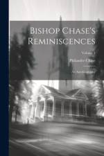Bishop Chase's Reminiscences: An Autobiography; Volume 1 af Philander Chase