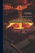 Steel: Its History, Manufacture, Properties, and Uses af James Stephen Jeans
