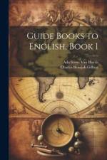 Guide Books to English, Book 1 af Charles Benajah Gilbert