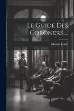 Le Guide Des Coroners ... af Edmond Lortie