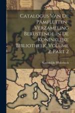 Catalogus Van De Pamfletten-Verzameling Berustende in De Koninklijke Bibliotheek, Volume 2, part 2 af Koninklijke Bibliotheek