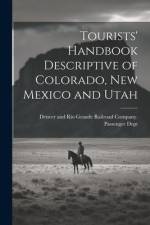 Tourists' Handbook Descriptive of Colorado, New Mexico and Utah af Denver And Rio Grande Railroad Company