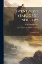 Twenty-Five Years of St. Andrews: Seto Sept. 1890; Volume 1; Series 1865 af Andrew Kennedy Hutchinson Boyd