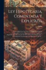 Ley Hipotecaria, Comentada Y Explicada: Concordada Con Las Leyes Y Códigos Extranjeros, Comparada Con Las Disposiciones De La Legislacion Española, Qu af Spain