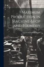 Maximum Production in Machine-Shop and Foundry af Charles Edward Knoeppel