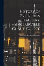 History of Evergreen Cemetery, Sinclairville, Chaut. Co., N.Y. af Sinclairville Evergreen Cemetery