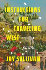 Instructions for Traveling West af Joy Sullivan