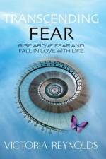 Transcending Fear: Rise Above Fear and Fall in Love With Life af Victoria Reynolds