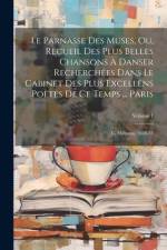 Le Parnasse Des Muses, Ou, Recueil Des Plus Belles Chansons À Danser Recherchées Dans Le Cabinet Des Plus Excellens Poètes De Ce Temps ... Paris: C. H af Anonymous