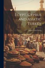 Egypt, Cyprus and Asiatic Turkey af James Lewis Farley