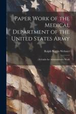 Paper Work of the Medical Department of the United States Army: A Guide for Administrative Work af Ralph Waldo Webster