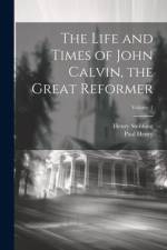 The Life and Times of John Calvin, the Great Reformer; Volume 1 af Henry Stebbing