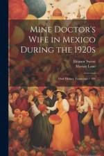 Mine Doctor's Wife in Mexico During the 1920s: Oral History Transcript / 199 af Eleanor Swent