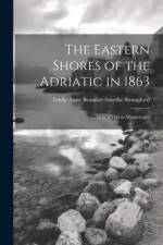 The Eastern Shores of the Adriatic in 1863: With a Visit to Montenegro af Emily Anne Beaufort Smythe Strangford