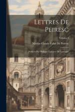 Lettres De Peiresc: Publiées Par Philippe Tamizey De Larroque; Volume 4 af Nicolas Claude Fabri De Peiresc