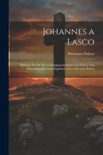 Johannes a Lasco: Bijdrage Tot De Hervormingsgeschiedenis Van Polen, Van Duitschland En Van Engeland, Door Herman Dalton af Hermann Dalton