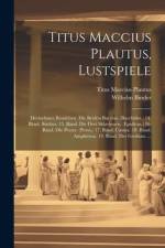 Titus Maccius Plautus, Lustspiele: Dreizehntes Bändchen. Die Beiden Bacchis. (Bacchides.) 14. Bänd. Stichus. 15. Bänd. Die Drei Sklavinnen. (Epidicus. af Titus Maccius Plautus
