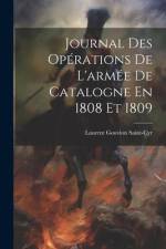 Journal Des Opérations De L'armée De Catalogne En 1808 Et 1809 af Laurent Gouvion Saint-Cyr