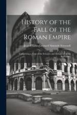 History of the Fall of the Roman Empire: Comprising a View of the Invasion and Settlement of the Barbarians af Jean-Charles-Leonard Simonde Sismondi