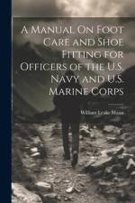 A Manual On Foot Care and Shoe Fitting for Officers of the U.S. Navy and U.S. Marine Corps af William Leake Mann