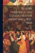 Reseña Histórica Del Estado Mayor Mexicano, 1821-1860 af Eduardo Paz