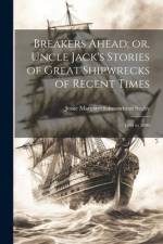 Breakers Ahead; or, Uncle Jack's Stories of Great Shipwrecks of Recent Times: 1869 to 1890 af Jessie Margaret Edmondston Saxby