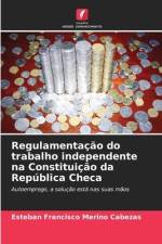 Regulamentação do trabalho independente na Constituição da República Checa af Esteban Francisco Merino Cabezas