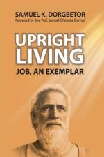 Upright Living: Job, an Exemplar af Samuel K. Dorgbetor