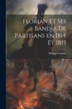 Florian et ses bandes de partisans en 1814 et 1815 af Philippe Lauzun