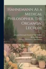 Hahnemann As a Medical Philosopher, the Organon, Lecture af Johann Christoph Friedr Von Schiller