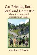 Cat Friends, Both Feral and Domestic: A book for current and prospective cat people af Jennifer L. Johnson