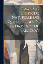 Essais Sur L'histoire Naturelle Des Quadrupèdes De La Province Du Paraguay; Volume 1 af Anonymous