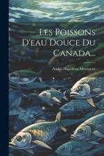 Les Poissons D'eau Douce Du Canada... af Andre-Napoleon Montpetit